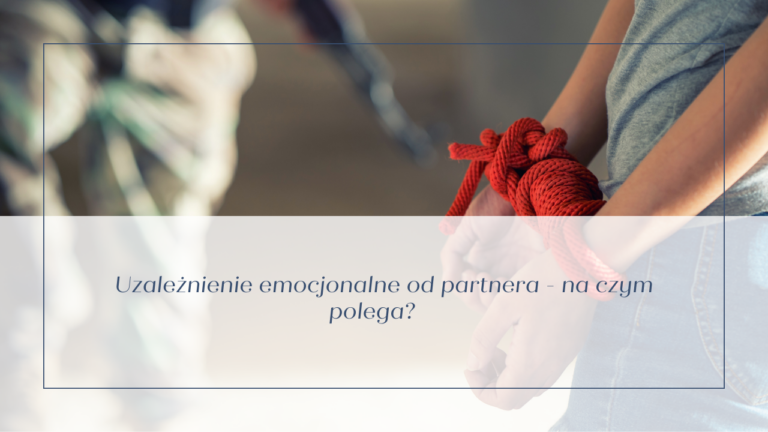 Read more about the article Uzależnienie emocjonalne od partnera – na czym polega?