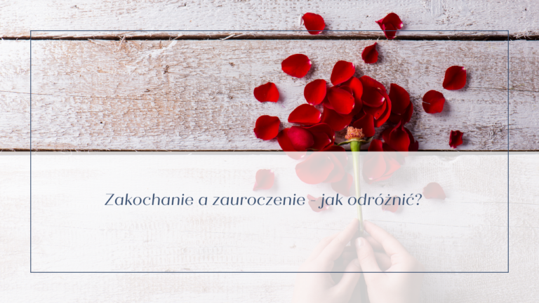 Read more about the article Zakochanie a zauroczenie – jak odróżnić?